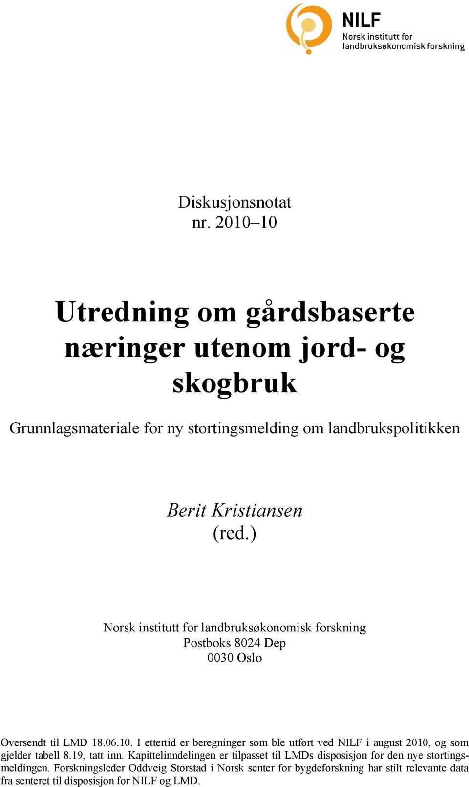 (red.) Norsk institutt for landbruksøkonomisk forskning Postboks 8024 Dep 0030 Oslo Oversendt til LMD 18.06.10.
