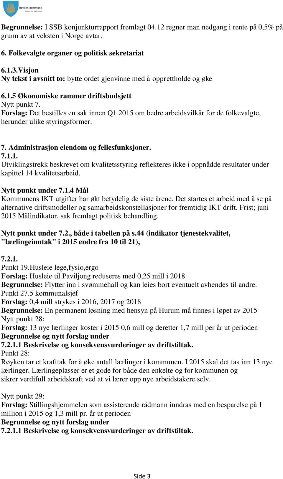 Forslag: Det bestilles en sak innen Q1 om bedre arbeidsvilkår for de folkevalgte, herunder ulike styringsformer. 7. Administrasjon eiendom og fellesfunksjoner. 7.1.1. Utviklingstrekk beskrevet om kvalitetsstyring reflekteres ikke i oppnådde resultater under kapittel 14 kvalitetsarbeid.