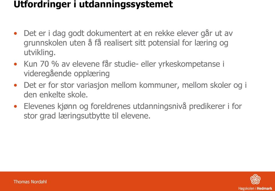 Kun 70 % av elevene får studie- eller yrkeskompetanse i videregående opplæring Det er for stor variasjon