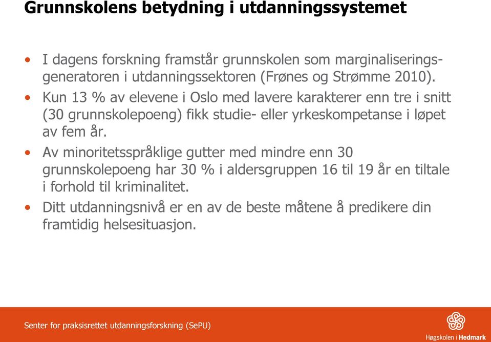 Kun 13 % av elevene i Oslo med lavere karakterer enn tre i snitt (30 grunnskolepoeng) fikk studie- eller yrkeskompetanse i løpet av fem år.