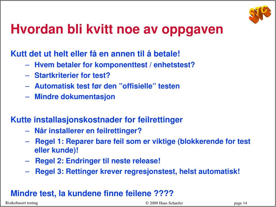 Automatisk test før den offisielle testen Mindre dokumentasjon Kutte installasjonskostnader for feilrettinger Når installerer en