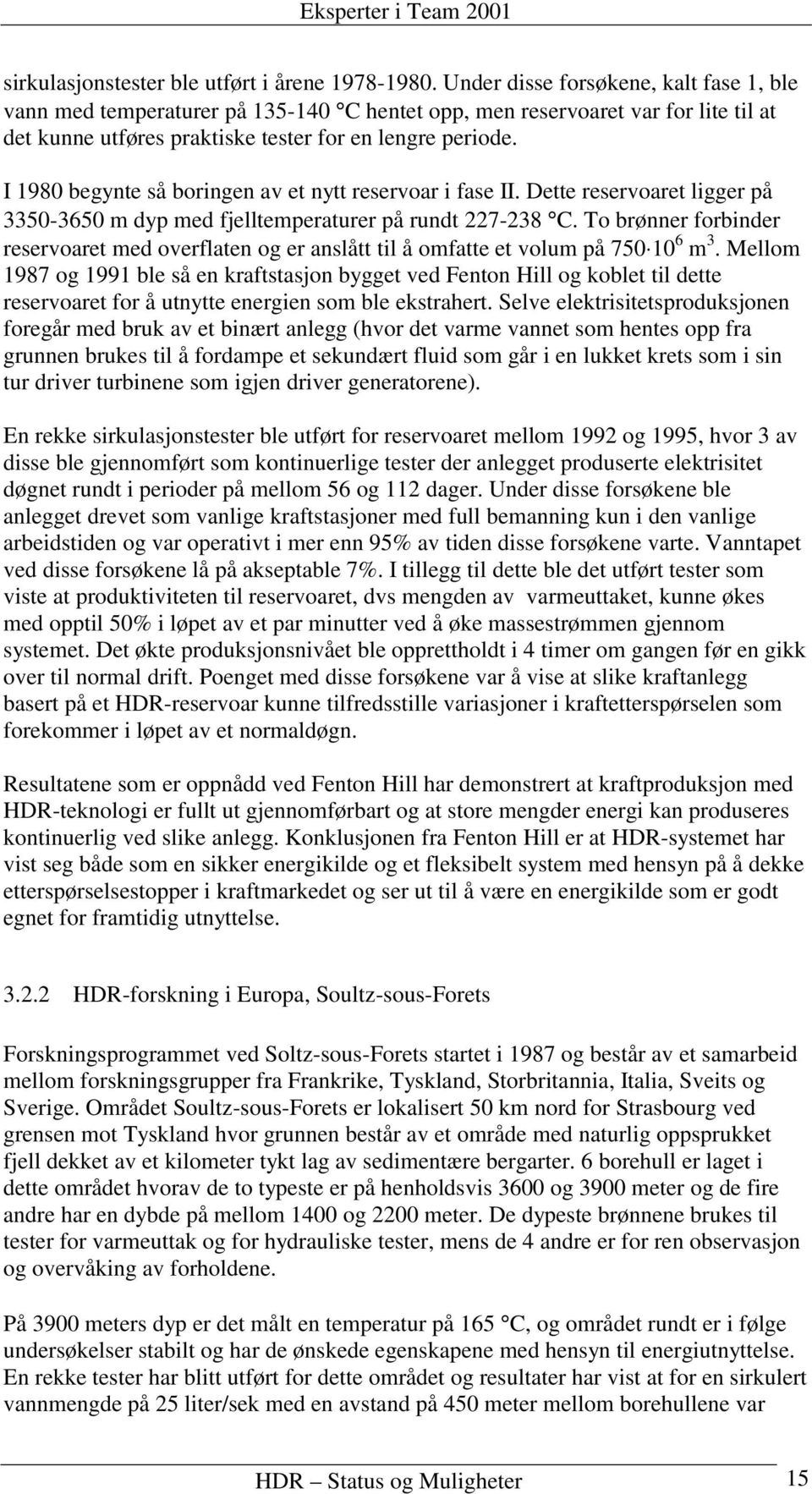 I 1980 begynte så boringen av et nytt reservoar i fase II. Dette reservoaret ligger på 3350-3650 m dyp med fjelltemperaturer på rundt 227-238 C.