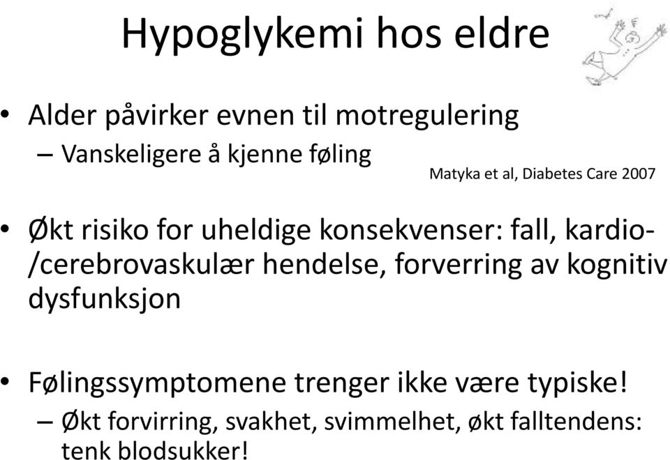 kardio- /cerebrovaskulær hendelse, forverring av kognitiv dysfunksjon Følingssymptomene