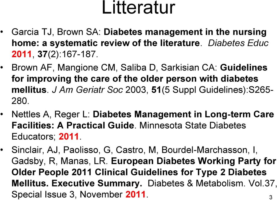 Nettles A, Reger L: Diabetes Management in Long-term Care Facilities: A Practical Guide. Minnesota State Diabetes Educators; 2011.