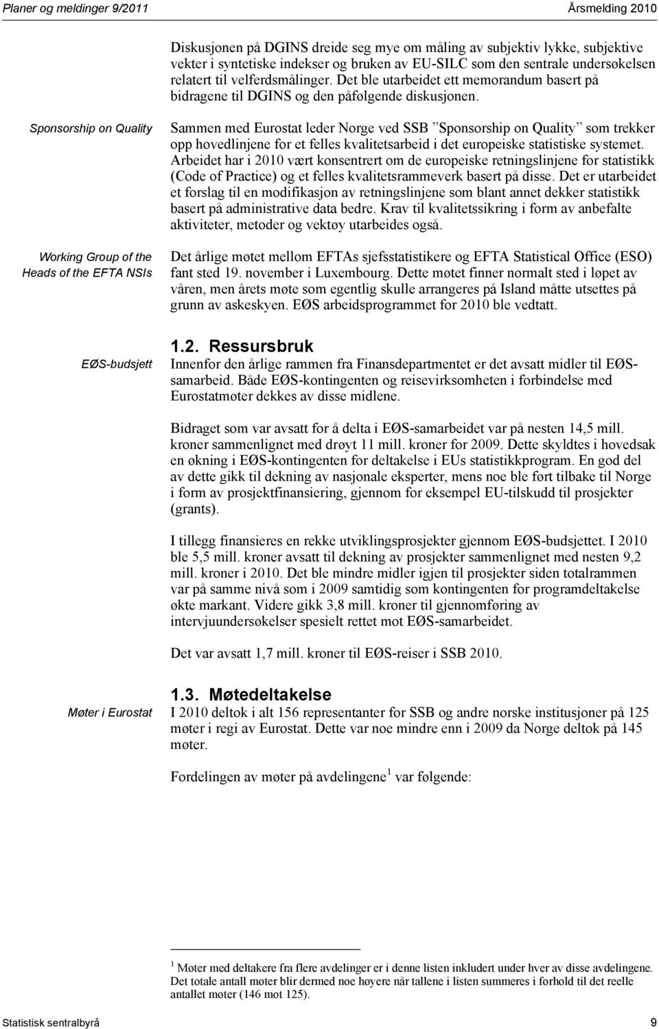 Sponsorship on Quality Working Group of the Heads of the EFTA NSIs EØS-budsjett Sammen med Eurostat leder Norge ved SSB Sponsorship on Quality som trekker opp hovedlinjene for et felles