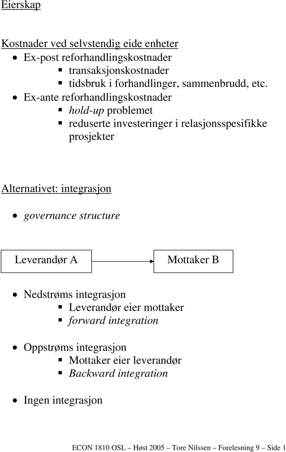 Ex-ante reforhandlingskostnader hold-up problemet reduserte investeringer i relasjonsspesifikke prosjekter Alternativet: integrasjon