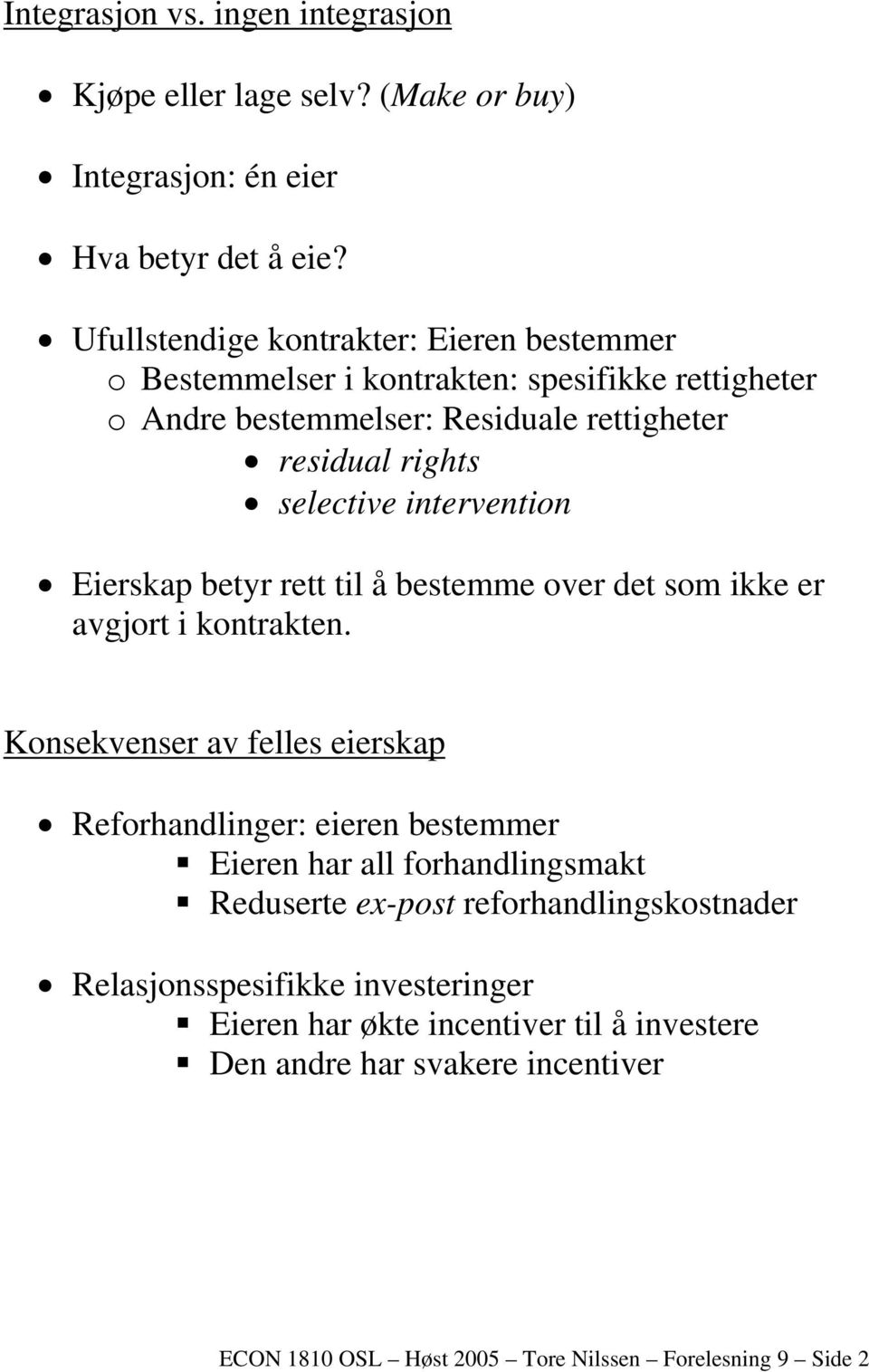 intervention Eierskap betyr rett til å bestemme over det som ikke er avgjort i kontrakten.