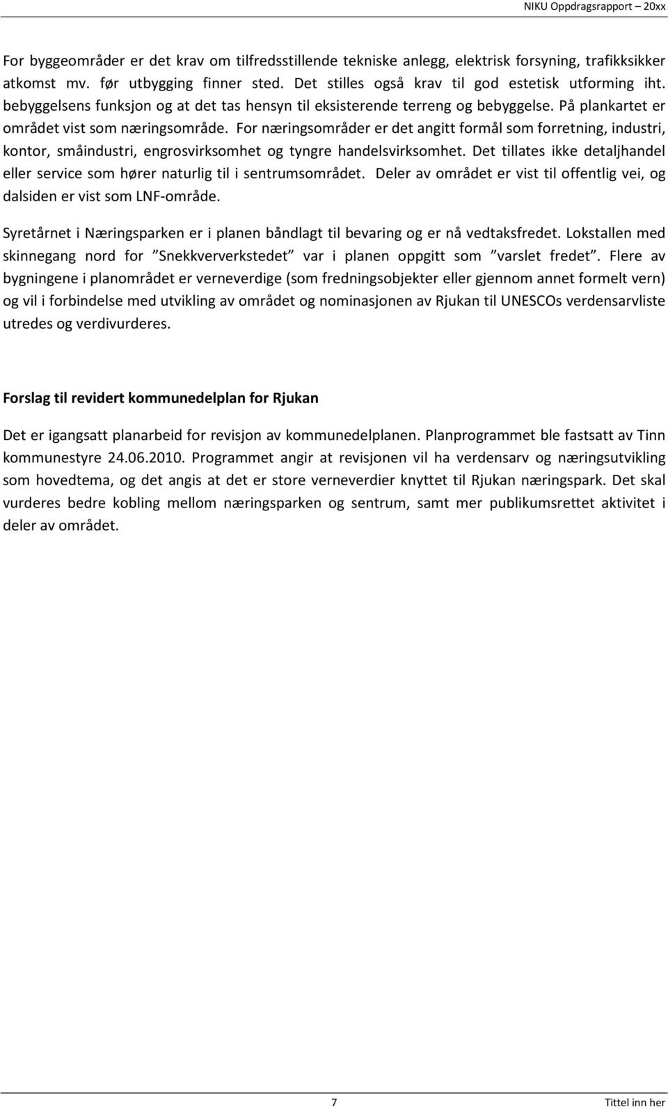 For næringsområder er det angitt formål som forretning, industri, kontor, småindustri, engrosvirksomhet og tyngre handelsvirksomhet.