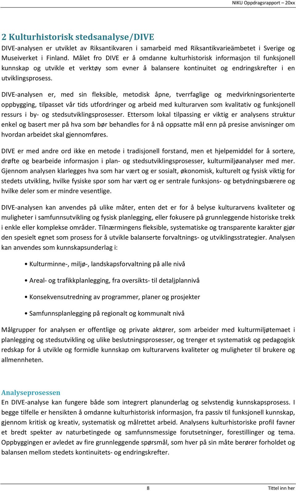 DIVE-analysen er, med sin fleksible, metodisk åpne, tverrfaglige og medvirkningsorienterte oppbygging, tilpasset vår tids utfordringer og arbeid med kulturarven som kvalitativ og funksjonell ressurs