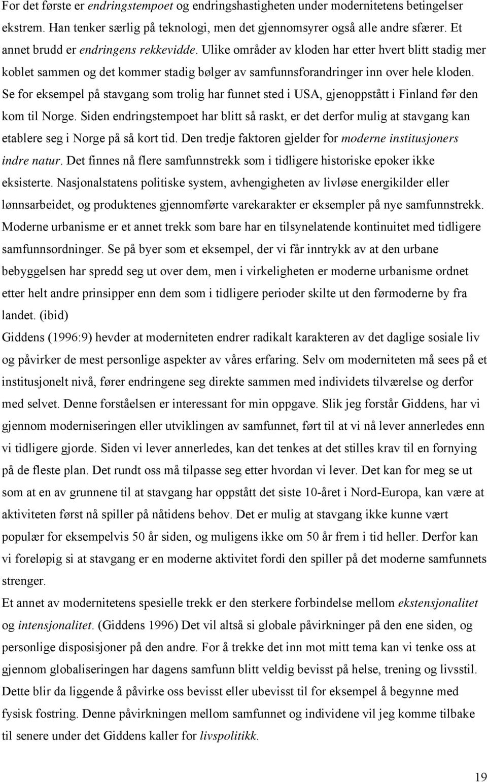 Se for eksempel på stavgang som trolig har funnet sted i USA, gjenoppstått i Finland før den kom til Norge.