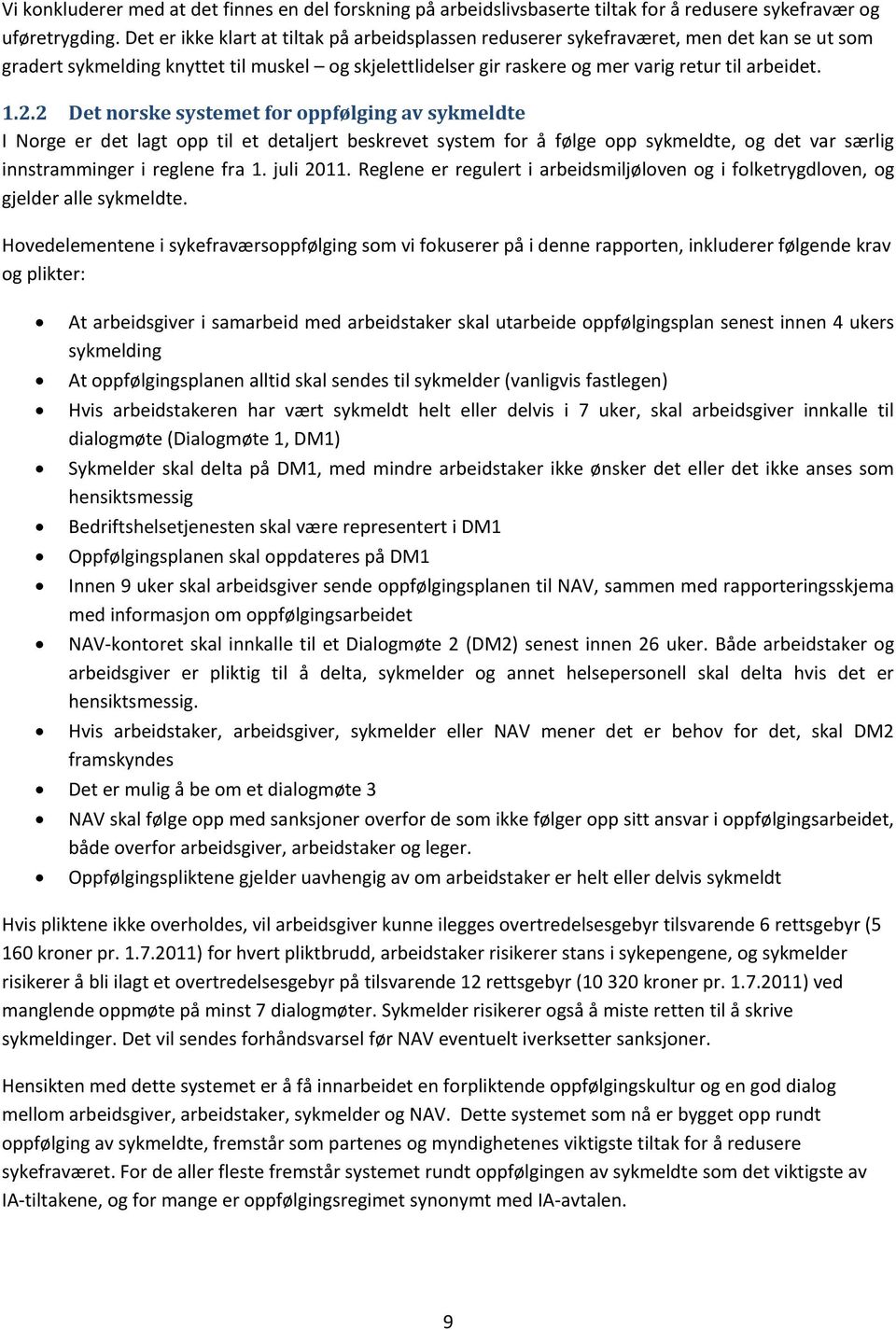 2 Det norske systemet for oppfølging av sykmeldte I Norge er det lagt opp til et detaljert beskrevet system for å følge opp sykmeldte, og det var særlig innstramminger i reglene fra 1. juli 2011.