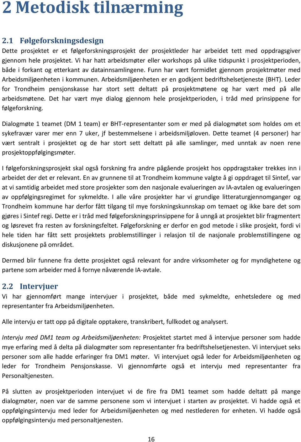 Funn har vært formidlet gjennom prosjektmøter med Arbeidsmiljøenheten i kommunen. Arbeidsmiljøenheten er en godkjent bedriftshelsetjeneste (BHT).