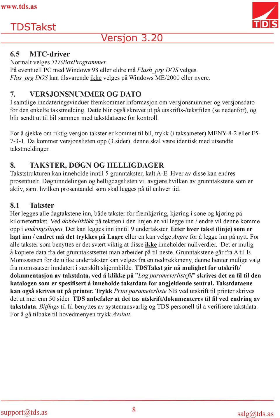 Dette blir også skrevet ut på utskrifts-/tekstfilen (se nedenfor), og blir sendt ut til bil sammen med takstdataene for kontroll.