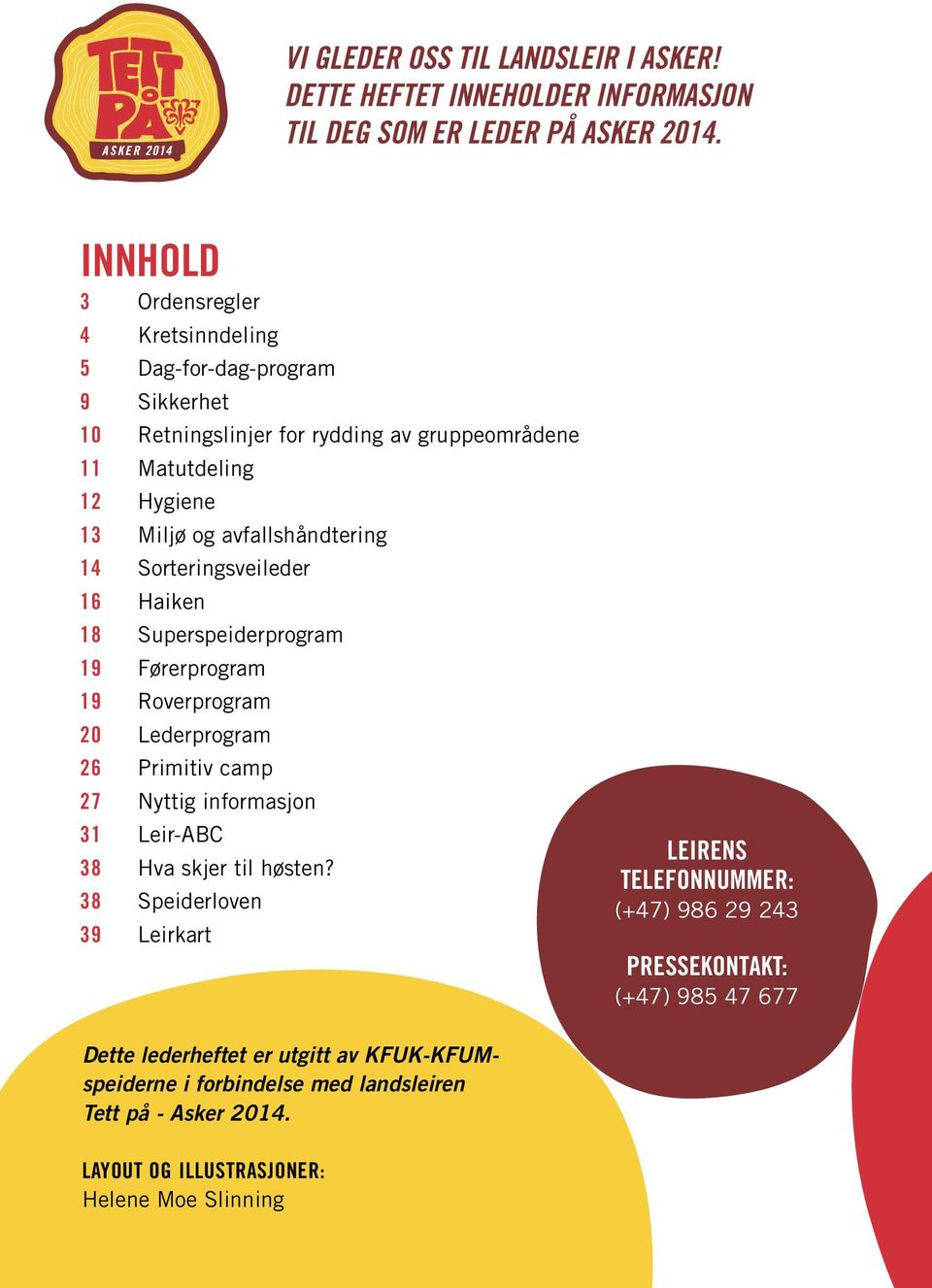 14 Sorteringsveileder 16 Haiken 18 Superspeiderprogram 19 Førerprogram 19 Roverprogram 20 Lederprogram 26 Primitiv camp 27 Nyttig informasjon 31 Leir-ABC 38 Hva skjer til høsten?