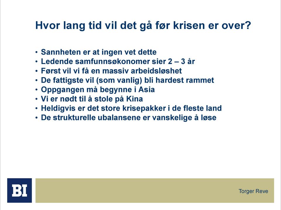 massiv arbeidsløshet De fattigste vil (som vanlig) bli hardest rammet Oppgangen må begynne