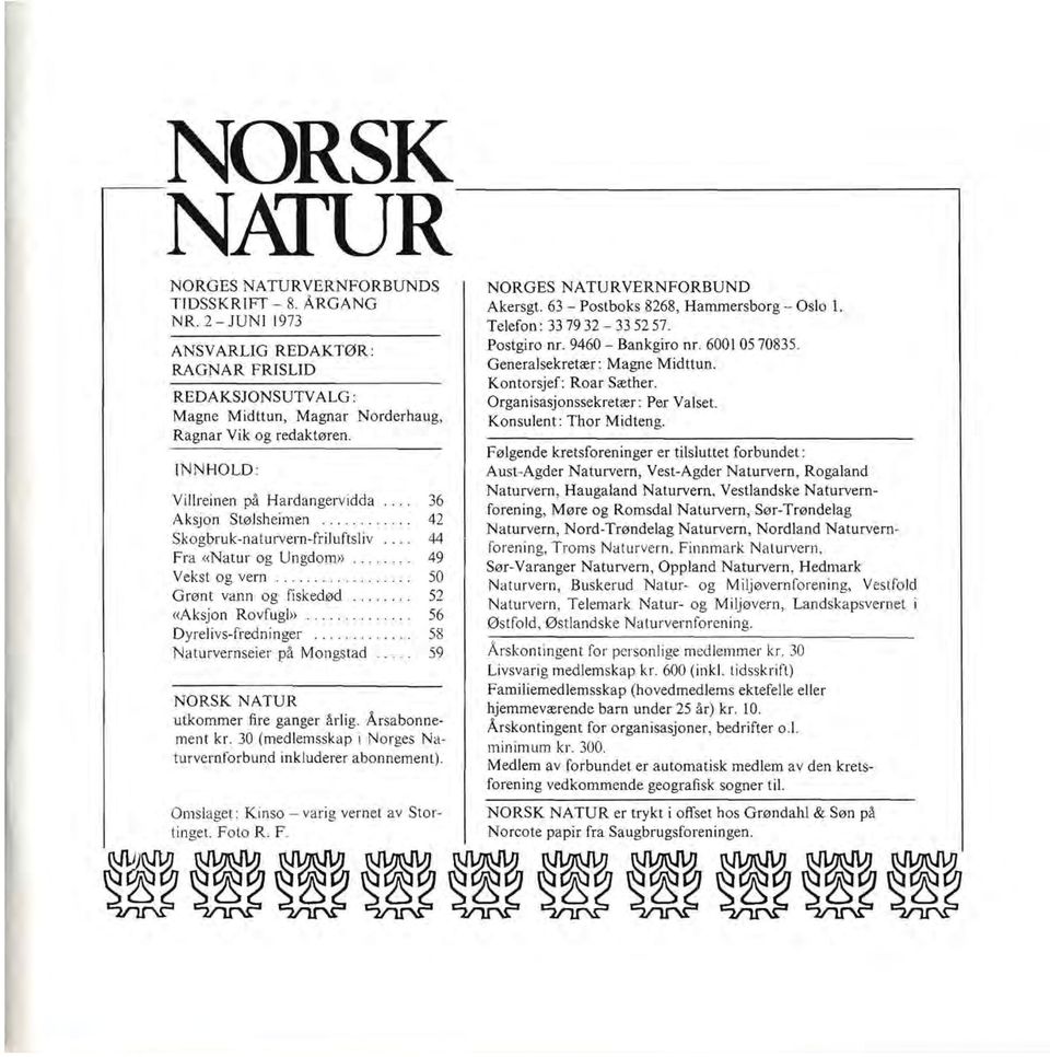 .,.' 42 Skogbruk-naturvern-friluftsliv 44 Fra «Natur og Ungdom» 49 Vekst og vern 50 Grønt vann og fiskedød 52 «Aksjon Rovfugl»..... 56 Dyrelivs-fredninger.