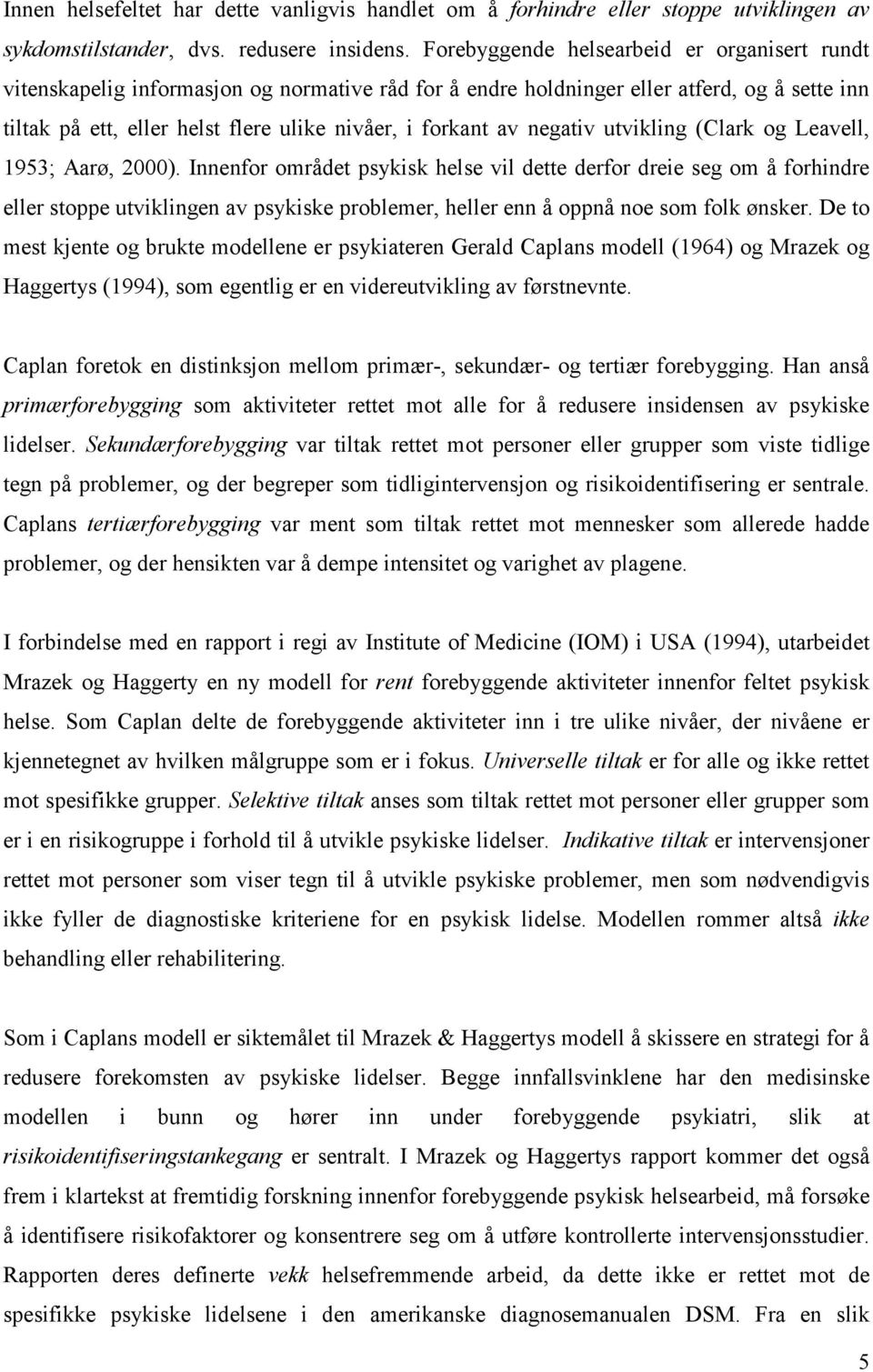 negativ utvikling (Clark og Leavell, 1953; Aarø, 2000).