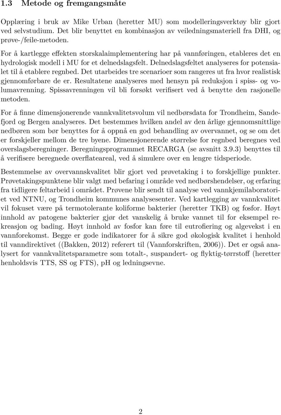 For å kartlegge e ekten storskalaimplementering har på vannføringen, etableres det en hydrologisk modell i MU for et delnedslagsfelt.