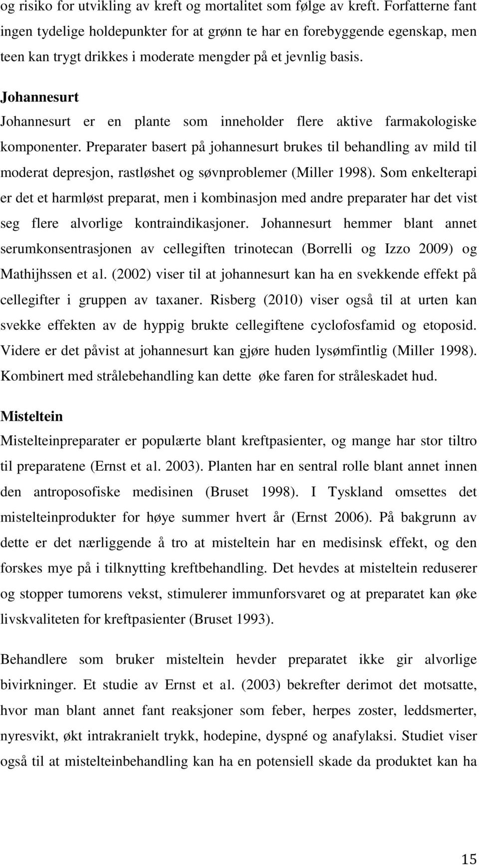 Johannesurt Johannesurt er en plante som inneholder flere aktive farmakologiske komponenter.