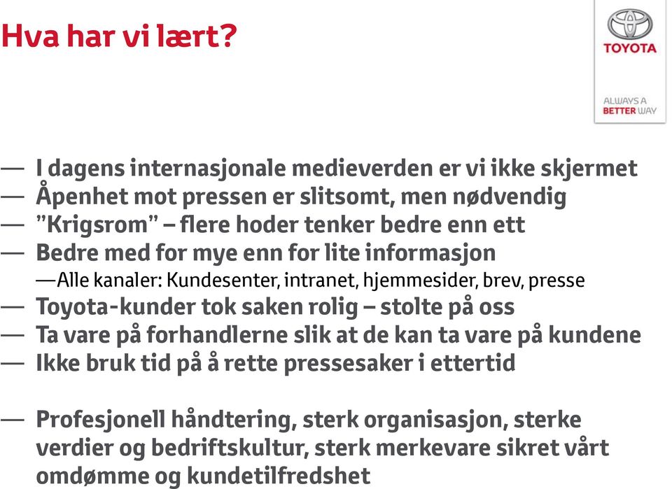 enn ett Bedre med for mye enn for lite informasjon Alle kanaler: Kundesenter, intranet, hjemmesider, brev, presse Toyota-kunder tok saken