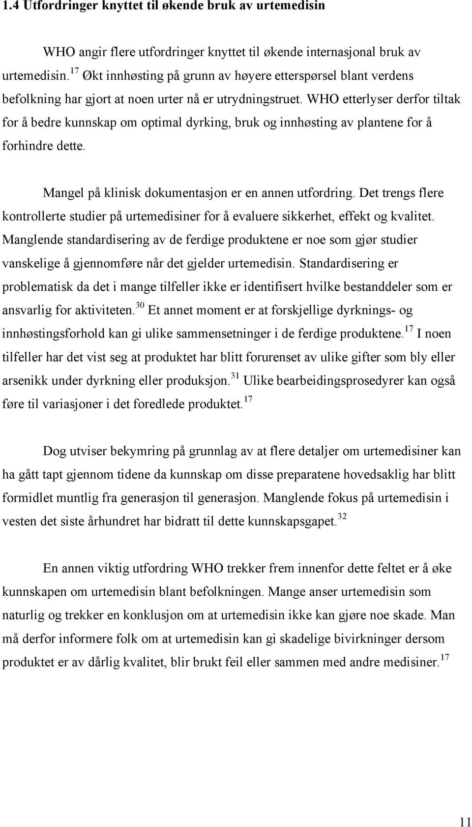 WHO etterlyser derfor tiltak for å bedre kunnskap om optimal dyrking, bruk og innhøsting av plantene for å forhindre dette. Mangel på klinisk dokumentasjon er en annen utfordring.