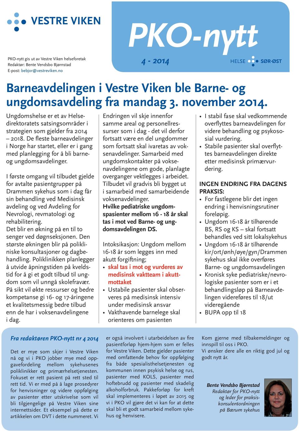 De fleste barneavdelinger i Norge har startet, eller er i gang med planlegging for å bli barneog ungdomsavdelinger.