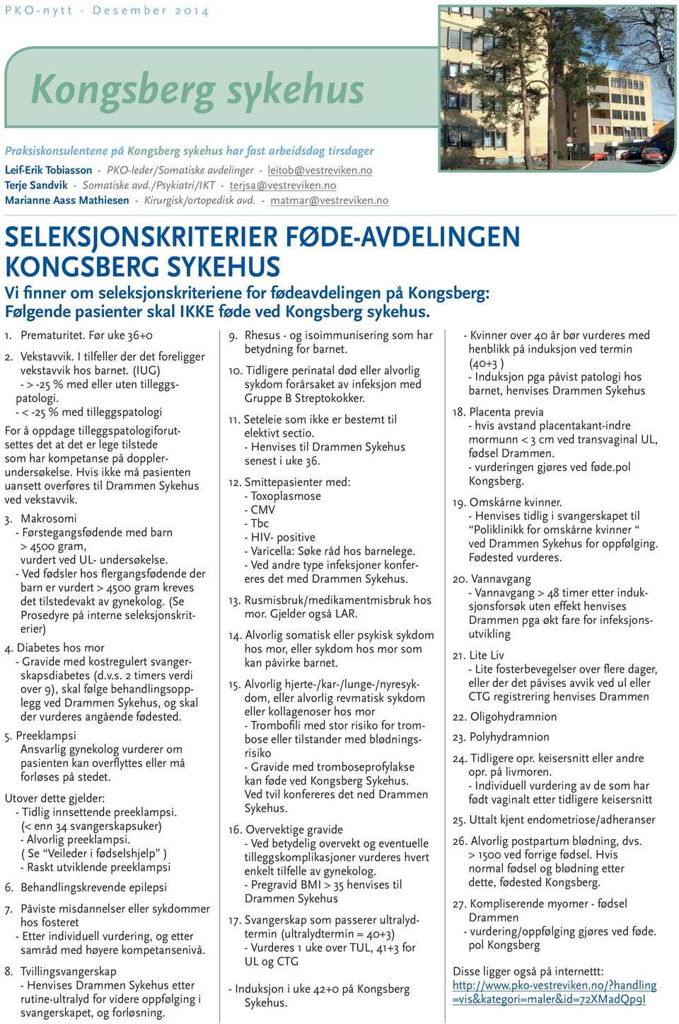 no SELEKSJONSKRITERIER FØDE-AVDELINGEN KONGSBERG SYKEHUS Vi finner om seleksjonskriteriene for fødeavdelingen på Kongsberg: Følgende pasienter skal IKKE føde ved Kongsberg sykehus. 1. Prematuritet.