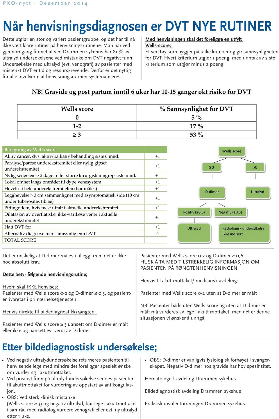 venografi) av pasienter med mistenkt DVT er tid og ressurskrevende. Derfor er det nyttig for alle involverte at henvisningsrutinen systematiseres.