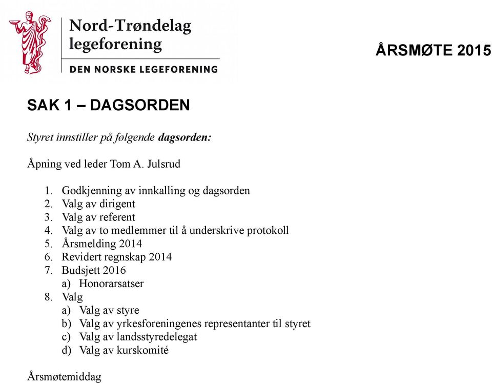 Valg av to medlemmer til å underskrive protokoll 5. Årsmelding 2014 6. Revidert regnskap 2014 7.