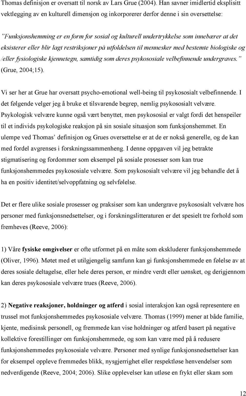 innebærer at det eksisterer eller blir lagt restriksjoner på utfoldelsen til mennesker med bestemte biologiske og /eller fysiologiske kjennetegn, samtidig som deres psykososiale velbefinnende