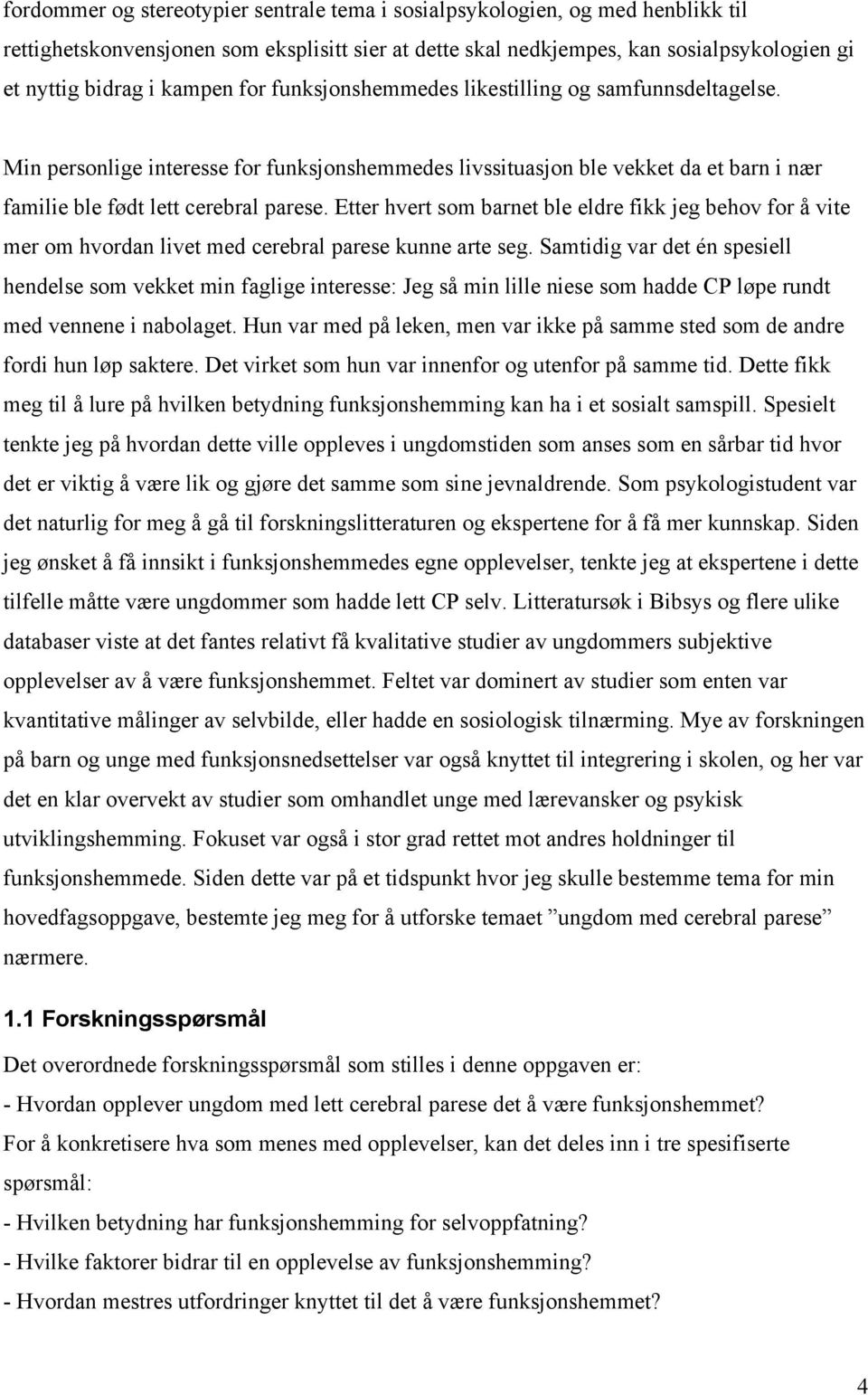 Etter hvert som barnet ble eldre fikk jeg behov for å vite mer om hvordan livet med cerebral parese kunne arte seg.