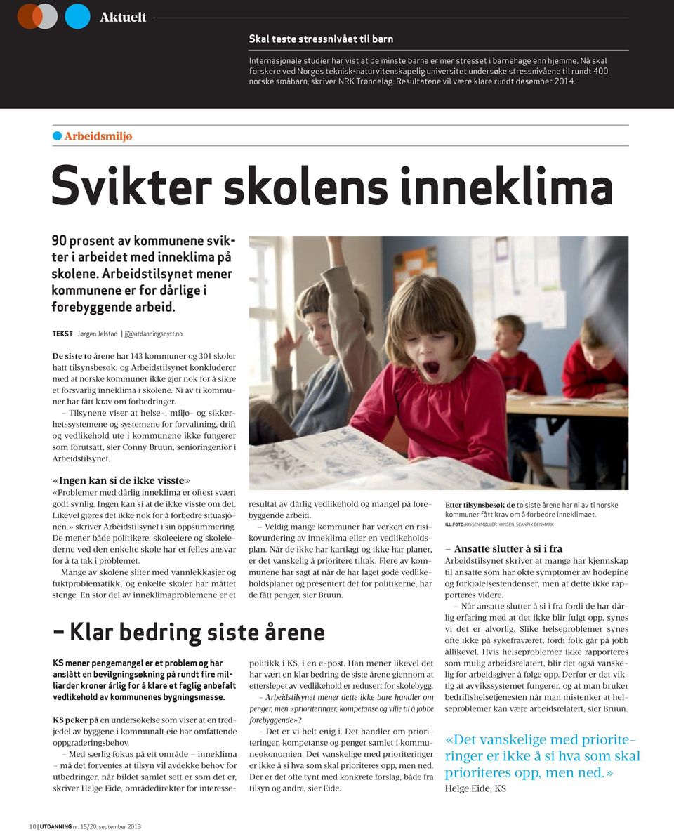 Arbeidsmiljø Svikter skolens inneklima 90 prosent av kommunene svikter i arbeidet med inneklima på skolene. Arbeidstilsynet mener kommunene er for dårlige i forebyggende arbeid.