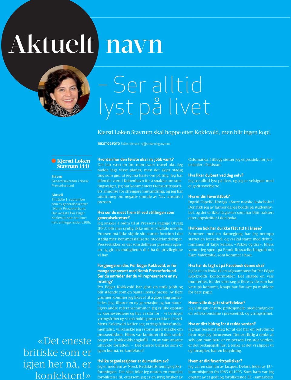 Hun avløste Per Edgar Kokkvold, som har innehatt stillingen siden 1996. «Det eneste britiske som er igjen her nå, er konfekten!» Hvordan har den første uka i ny jobb vært?