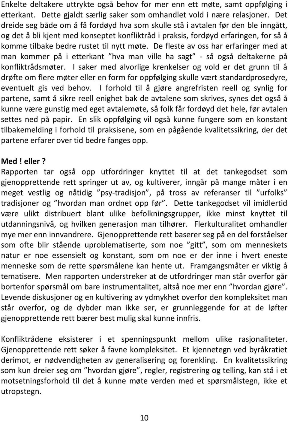 til nytt møte. De fleste av oss har erfaringer med at man kommer på i etterkant hva man ville ha sagt - så også deltakerne på konfliktrådsmøter.