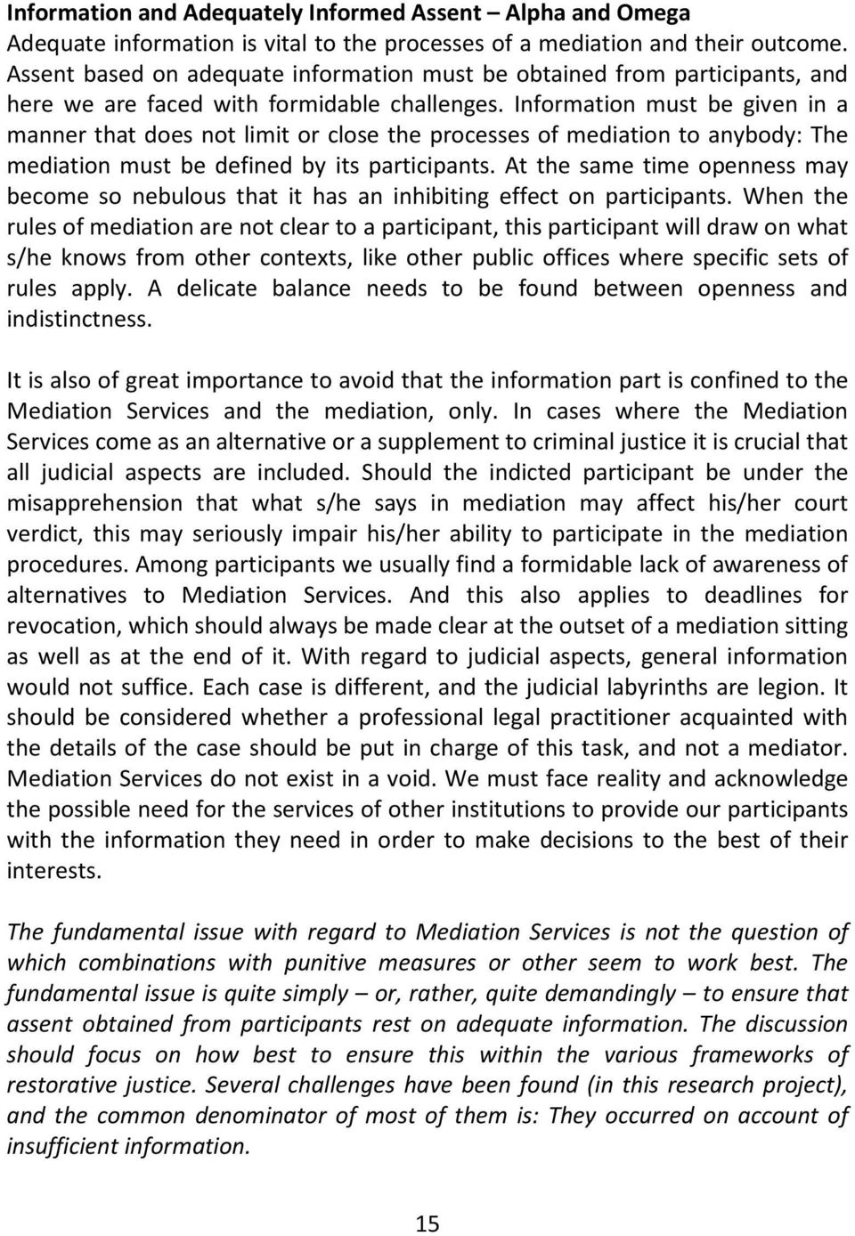 Information must be given in a manner that does not limit or close the processes of mediation to anybody: The mediation must be defined by its participants.