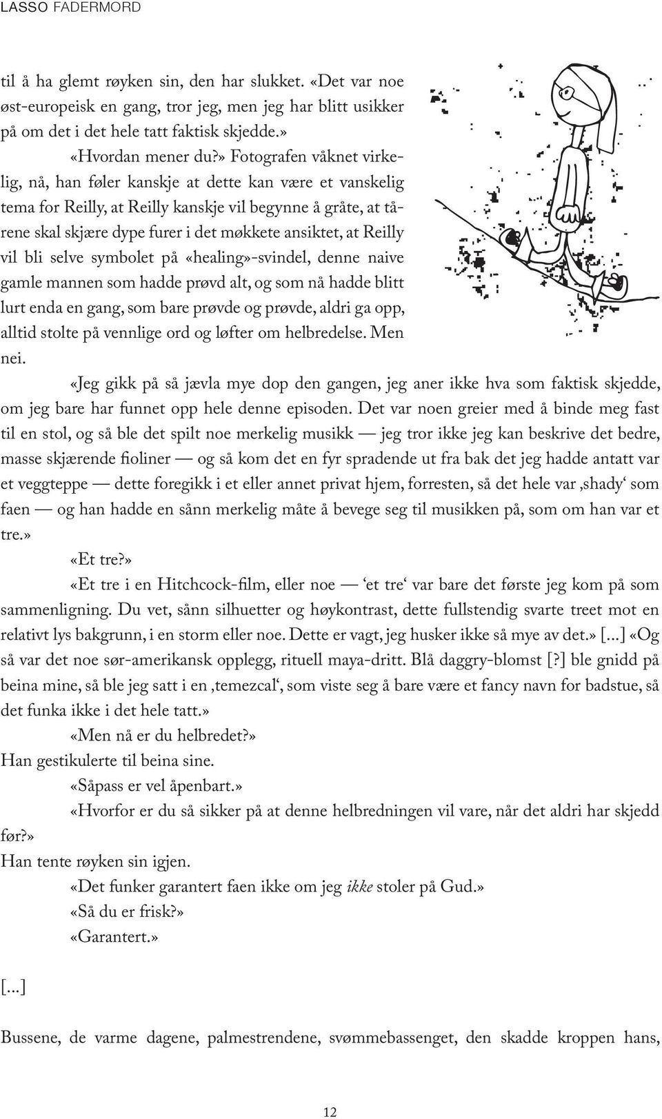 Reilly vil bli selve symbolet på «healing»-svindel, denne naive gamle mannen som hadde prøvd alt, og som nå hadde blitt lurt enda en gang, som bare prøvde og prøvde, aldri ga opp, alltid stolte på