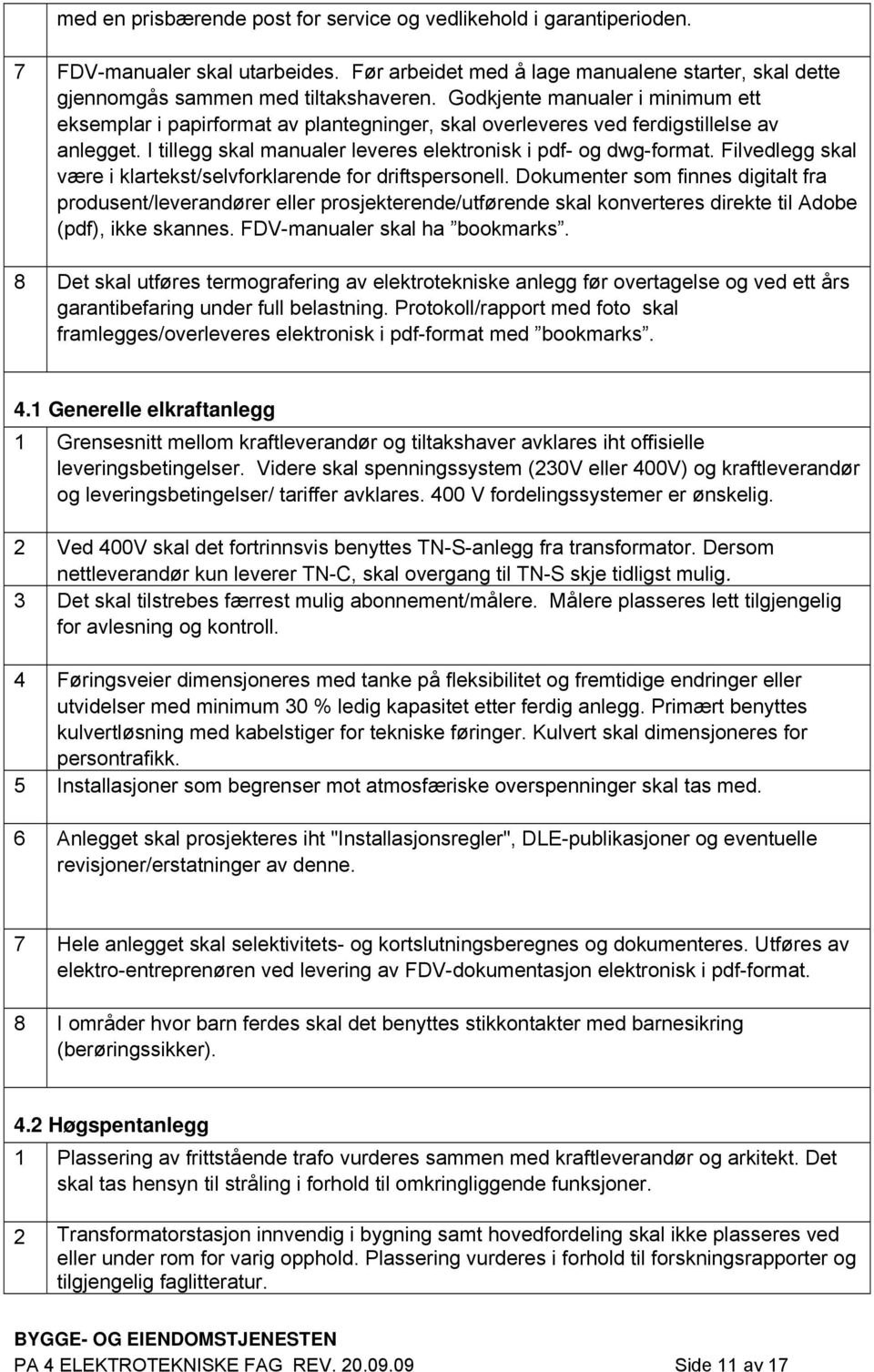 Filvedlegg skal være i klartekst/selvforklarende for driftspersonell.