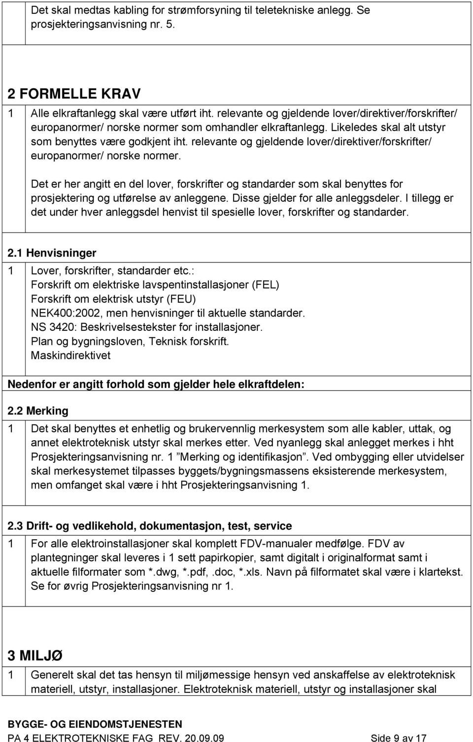 relevante og gjeldende lover/direktiver/forskrifter/ europanormer/ norske normer.