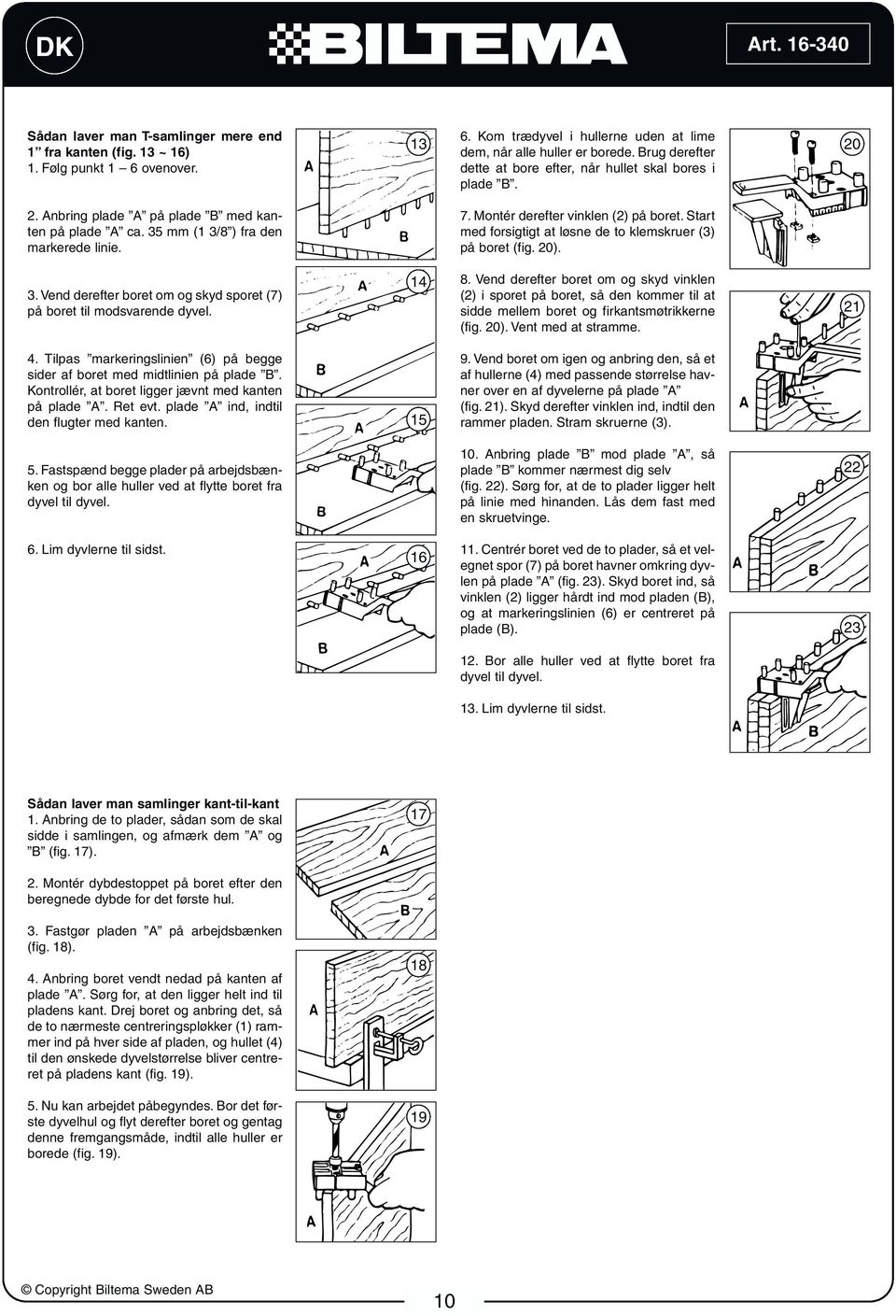 Montér derefter vinklen (2) på boret. Start med forsigtigt at løsne de to klemskruer (3) på boret (fig. 20). 3. Vend derefter boret om og skyd sporet (7) på boret til modsvarende dyvel. 14 8.