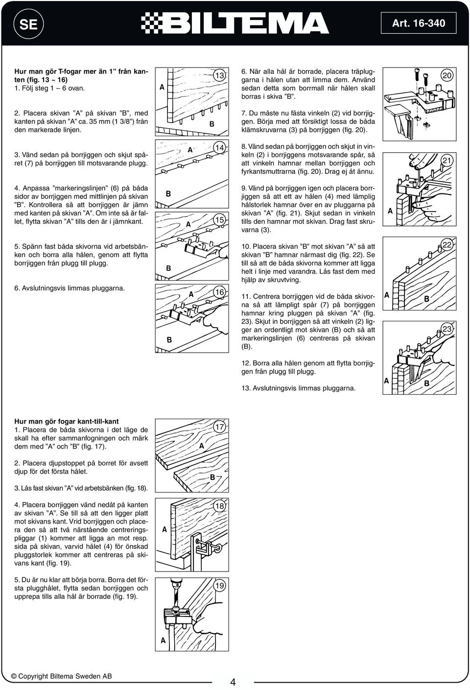 Du måste nu fästa vinkeln (2) vid borrjiggen. Börja med att försiktigt lossa de båda klämskruvarna (3) på borrjiggen (fig. 20). 3.