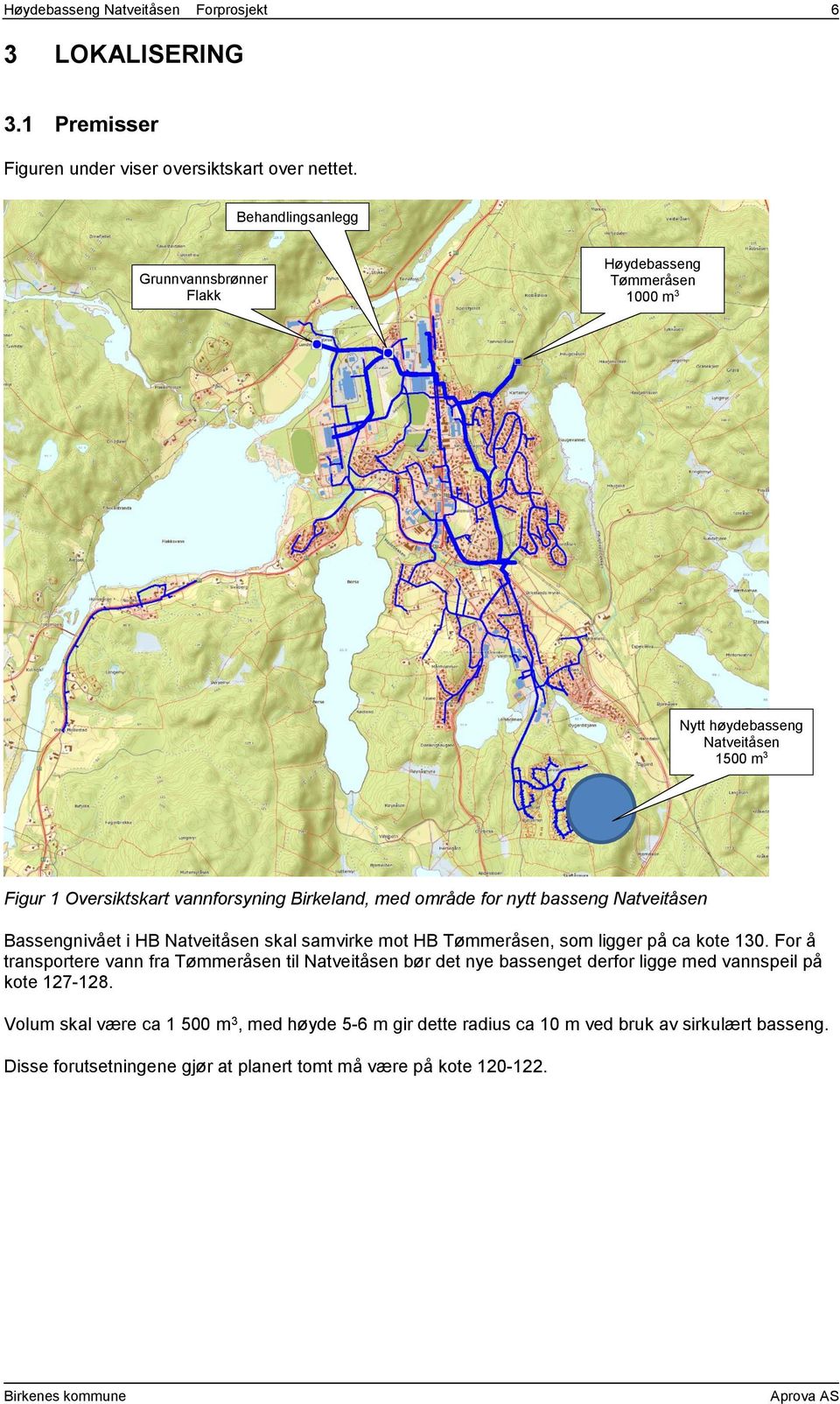 for nytt basseng Natveitåsen Bassengnivået i HB Natveitåsen skal samvirke mot HB Tømmeråsen, som ligger på ca kote 130.