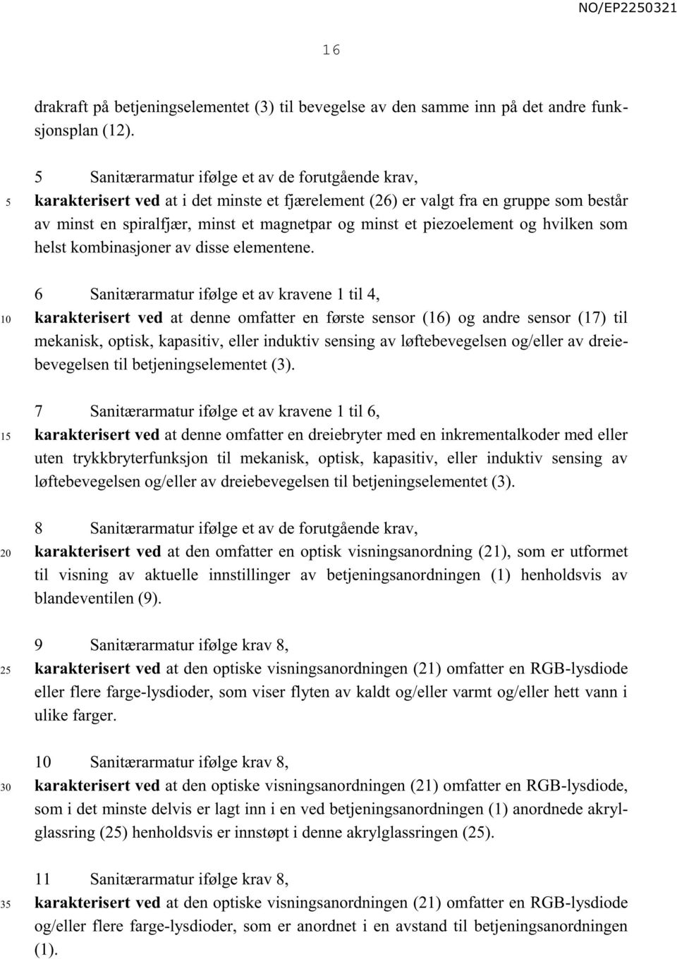 piezoelement og hvilken som helst kombinasjoner av disse elementene.