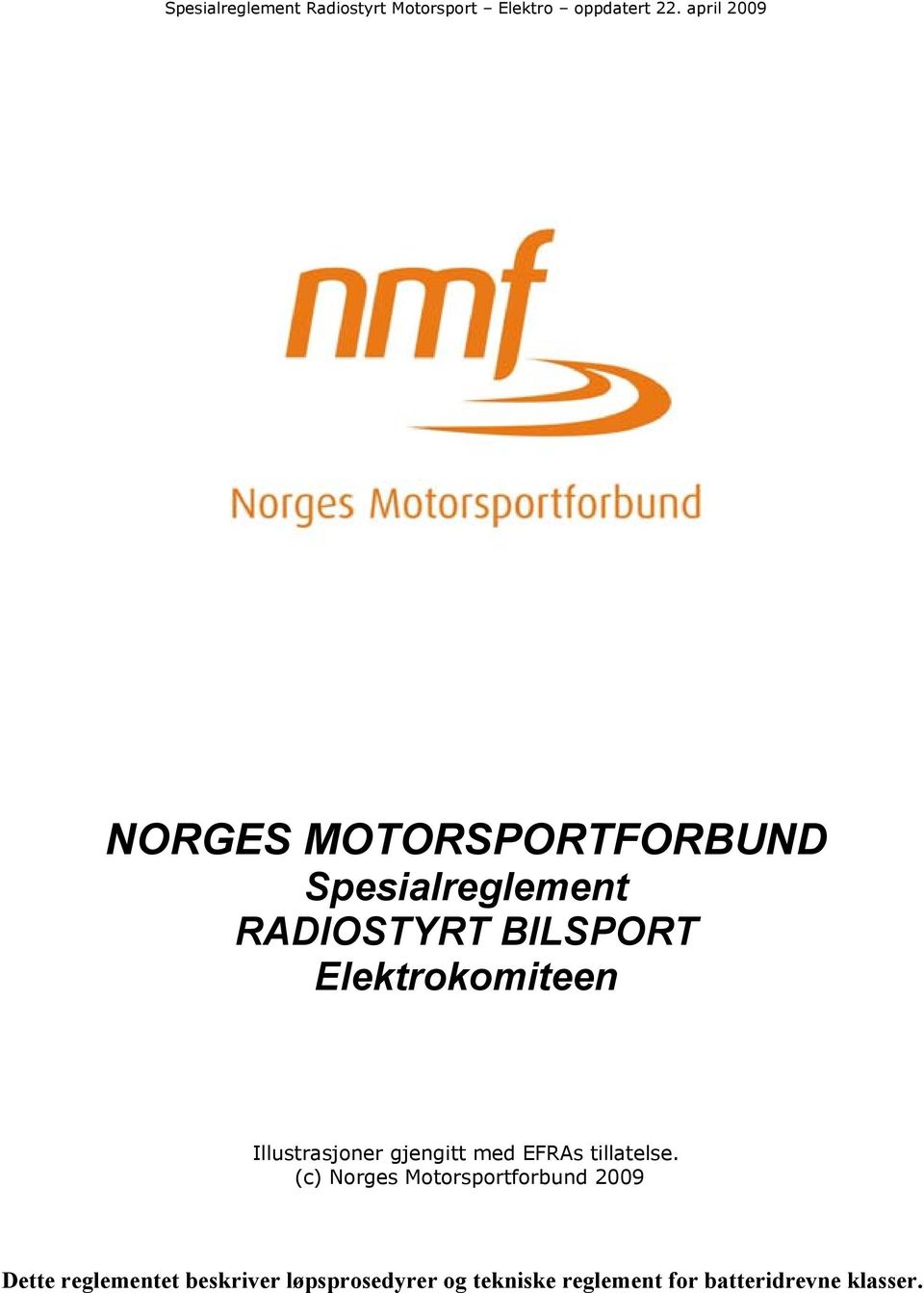 (c) Norges Motorsportforbund 2009 Dette reglementet beskriver