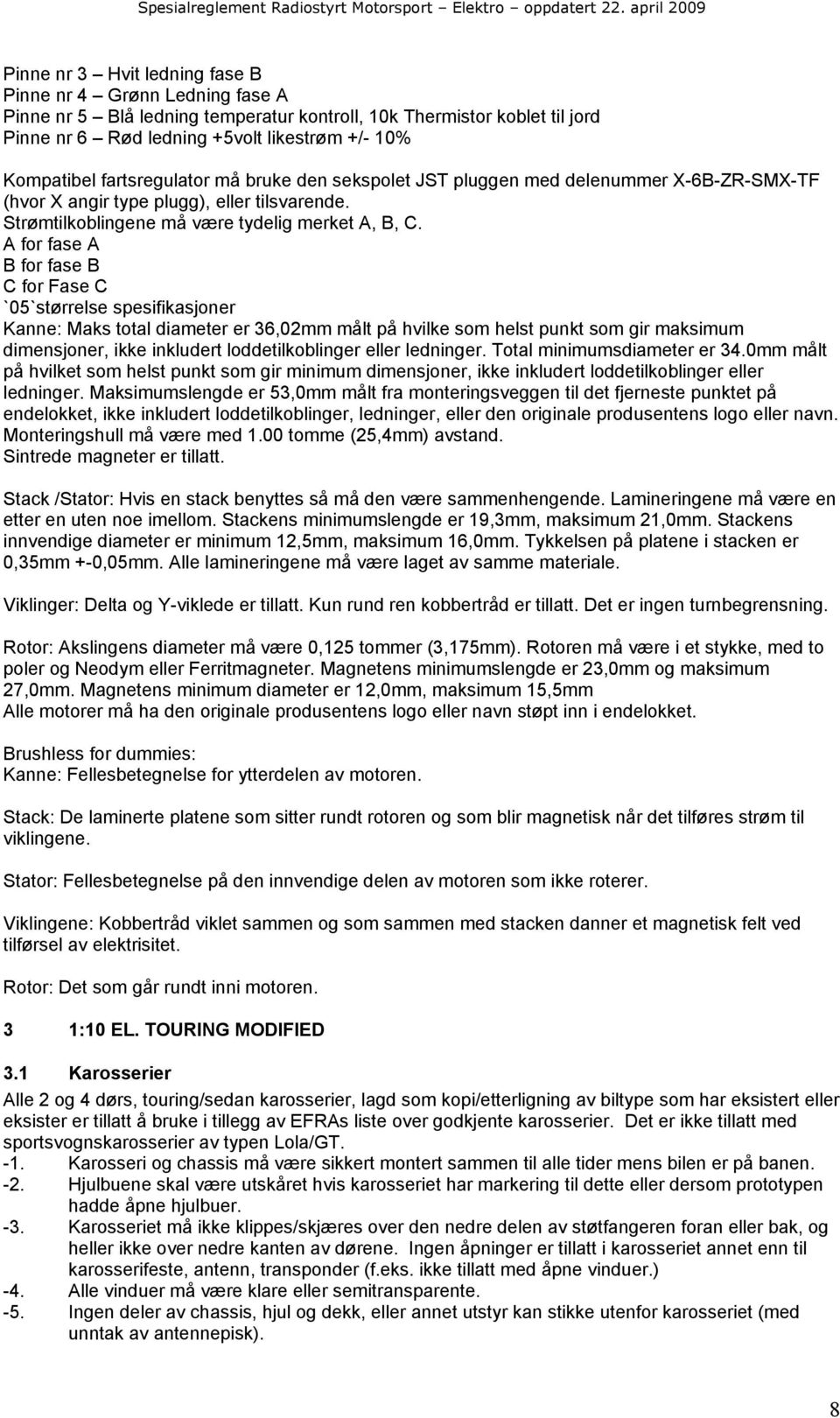 A for fase A B for fase B C for Fase C `05`størrelse spesifikasjoner Kanne: Maks total diameter er 36,02mm målt på hvilke som helst punkt som gir maksimum dimensjoner, ikke inkludert