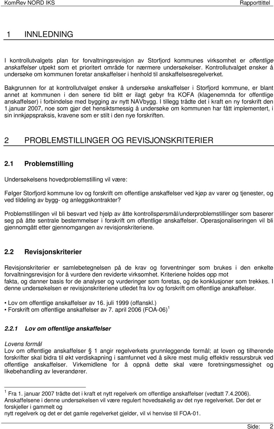 Bakgrunnen for at kontrollutvalget ønsker å undersøke anskaffelser i Storfjord kommune, er blant annet at kommunen i den senere tid blitt er ilagt gebyr fra KOFA (klagenemnda for offentlige