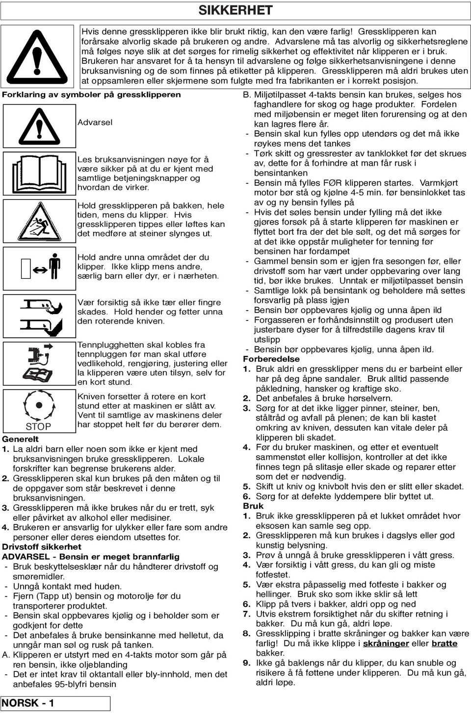 Brukeren har ansvaret for å ta hensyn til advarslene og følge sikkerhetsanvisningene i denne bruksanvisning og de som finnes på etiketter på klipperen.