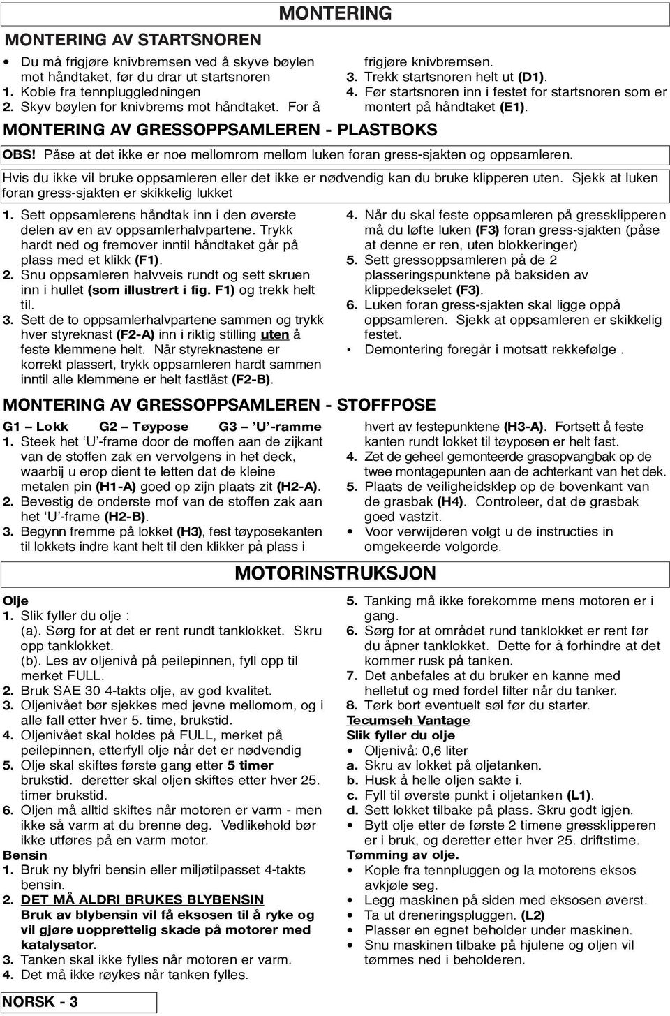 Trykk hardt ned og fremover inntil håndtaket går på plass med et klikk (F1). 2. Snu oppsamleren halvveis rundt og sett skruen inn i hullet (som illustrert i fig. F1) og trekk helt til. 3.