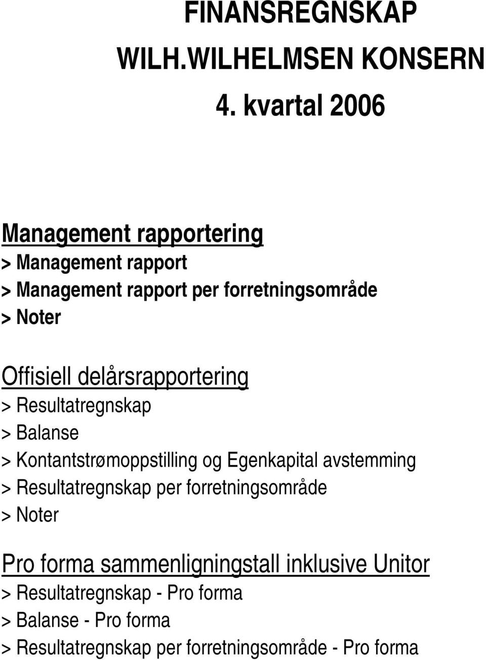 Offisiell delårsrapportering > Resultatregnskap > Balanse > Kontantstrømoppstilling og Egenkapital avstemming >