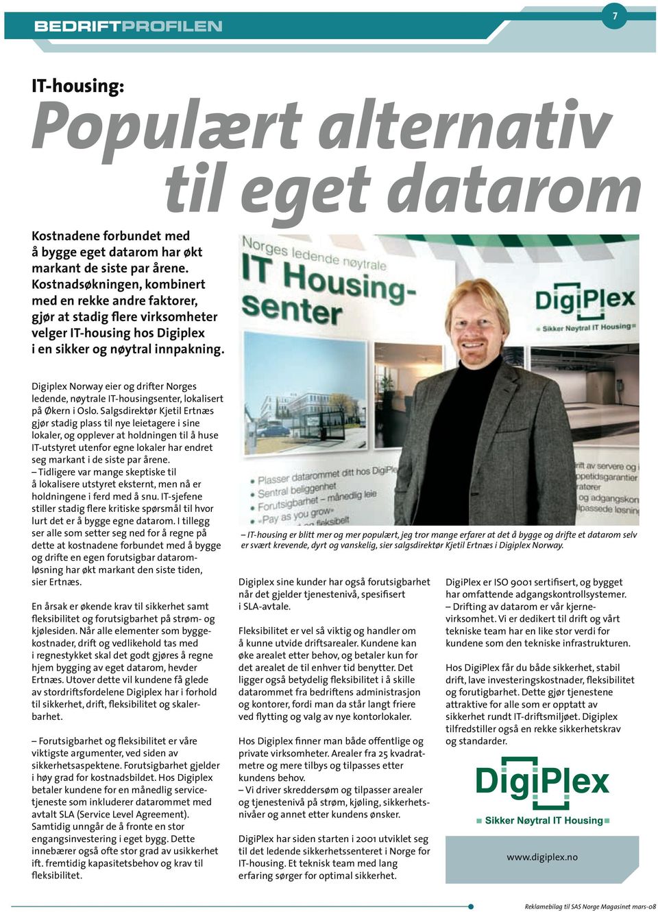 Digiplex Norway eier og drifter Norges ledende, nøytrale IT-housingsenter, lokalisert på Økern i Oslo.