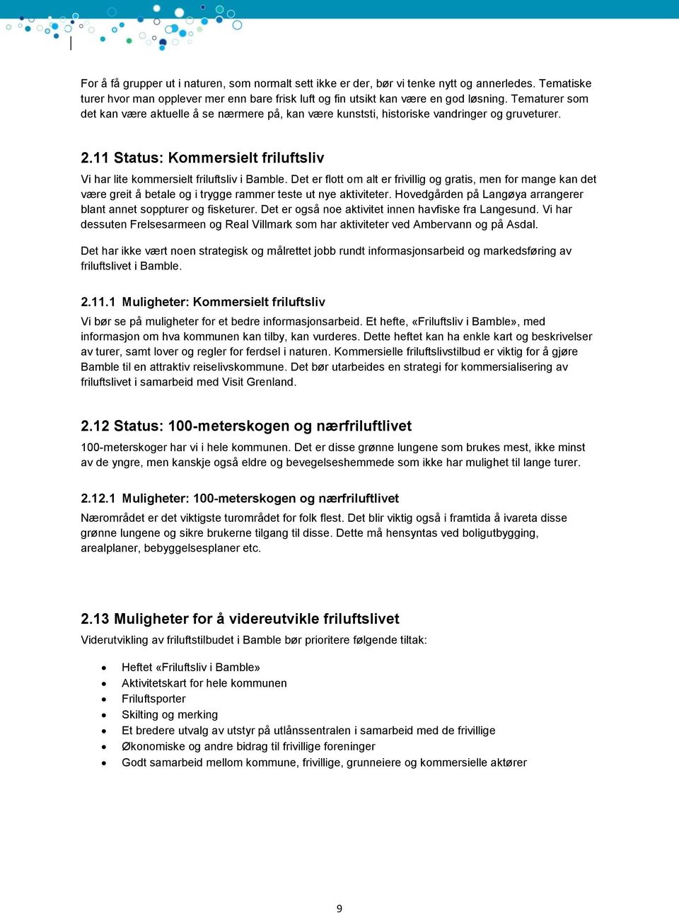 Det er flott om alt er frivillig og gratis, men for mange kan det være greit å betale og i trygge rammer teste ut nye aktiviteter.